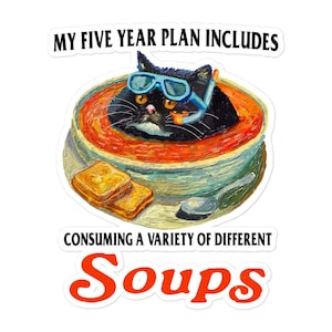 May include: A sticker featuring a black cat wearing a snorkel in a bowl of soup. The image includes two pieces of toast and a spoon. Text reads "MY FIVE YEAR PLAN INCLUDES CONSUMING A VARIETY OF DIFFERENT SOUPS."