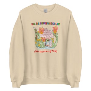 Geen zorgen, zo niet-uniseks sweatshirt