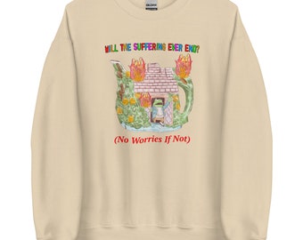 May include: A beige sweatshirt with a cartoon image of a teapot on fire with a frog inside. The text "Will the suffering ever end? (No worries if not)" is printed on the sweatshirt.