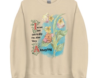 Silly, Cute, and Annoying Unisex Sweatshirt