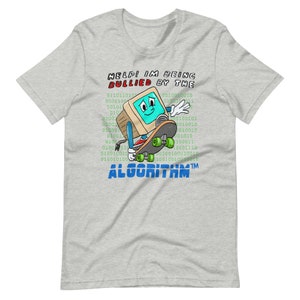 May include: A gray t-shirt with a cartoon computer on a skateboard. The computer is wearing a blue screen and has a sad expression. The text on the shirt reads "HELP! IM BEING BULLIED BY THE ALGORITHMM".
