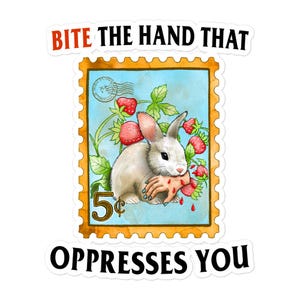 May include: A white rabbit with red eyes bites a hand on a vintage-style postage stamp. The stamp is yellow and has a 5¢ inscription. The text "Bite the hand that oppresses you" is written above and below the stamp.