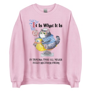 It Is What It Is Unisex Sweatshirt