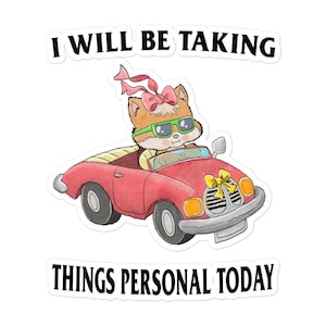 May include: A red car with a yellow bow on the back. A cartoon fox with green sunglasses is driving the car. The text "I will be taking things personal today" is written above the car.