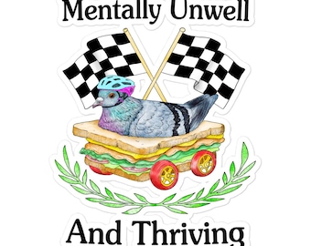 May include: A cartoon illustration of a pigeon wearing a helmet and riding a sandwich on wheels. The pigeon is blue and grey with a pink helmet. The sandwich is a classic club sandwich with lettuce, tomato, and cheese. The wheels are red and black. The image is surrounded by a green wreath and the text "Mentally Unwell And Thriving".