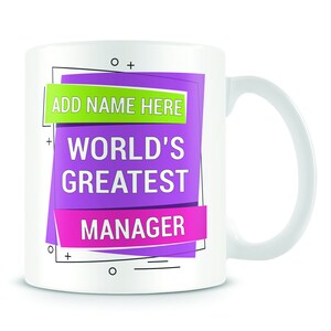 May include: White ceramic mug with a purple, pink and green design. The text on the mug reads "Add Name Here World's Greatest Manager".