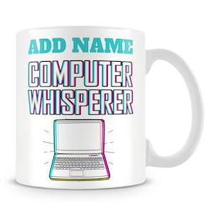 May include: White ceramic mug with a blue and pink design. The mug features the text "ADD NAME COMPUTER WHISPERER" and a cartoon laptop with a white screen.