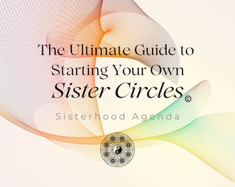The Ultimate Guide to Starting Your Own Sister Circles