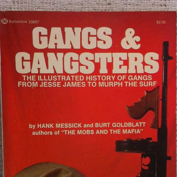 Gangs & Gangsters The Illustrated History Of Gangs From Jesse James To Murph The Surf By Hank Messick and Burt Goldblatt 1974 Softcover