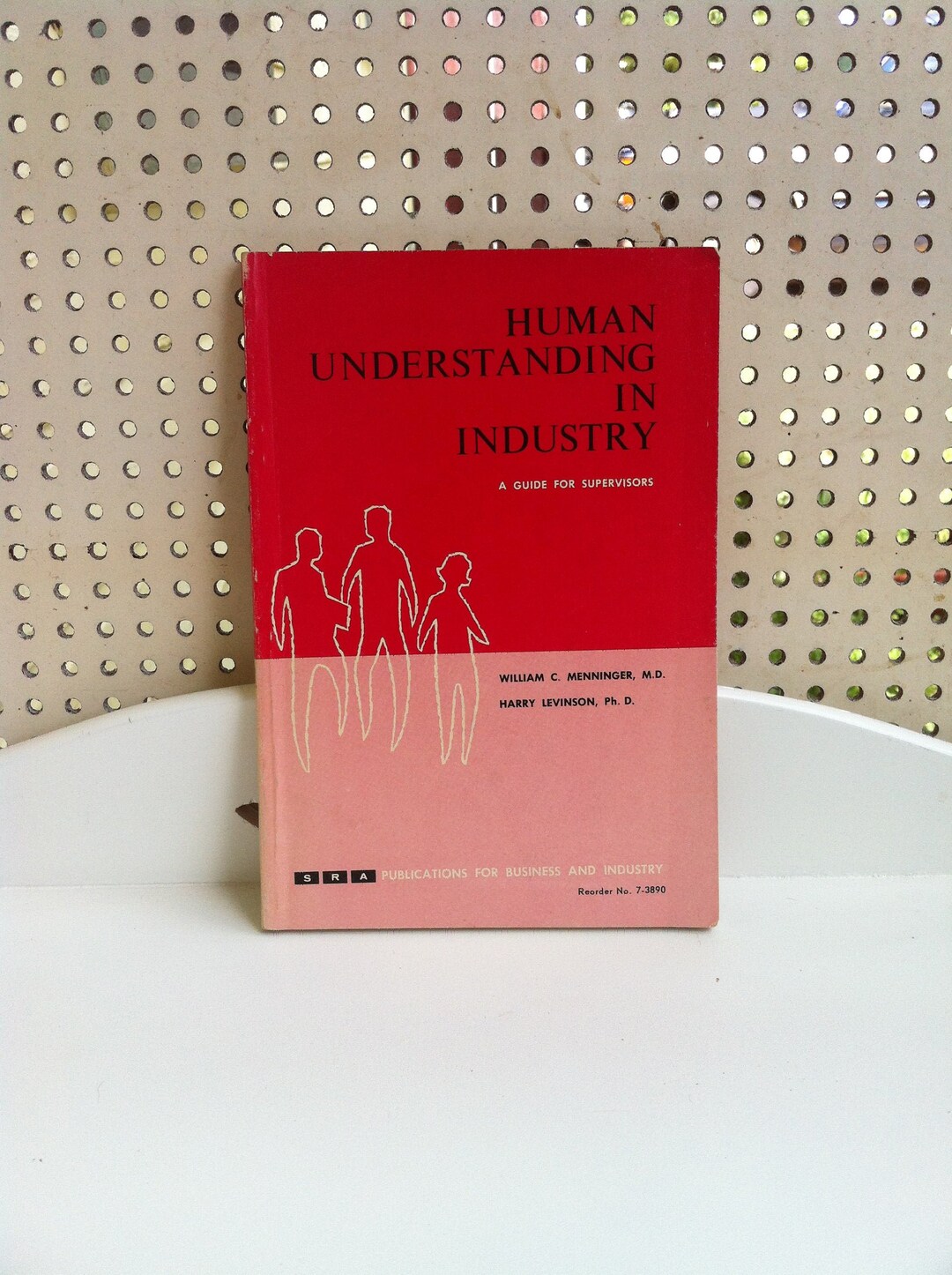Human Understanding in Industry A Guide for Superisors the Man on the ...