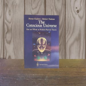 Conscious Universe Part and Whole in Modern Physical Theory with 31 Illustrations Menas Kafatos Robert Nadeau Copyright 1990 Paperback