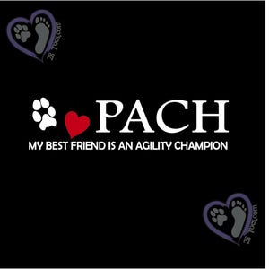 May include: Black background with white text that reads "PACH" above "MY BEST FRIEND IS AN AGILITY CHAMPION." A white paw print and red heart are to the left of "PACH." Two purple hearts with paw prints and footprints are in the corners.