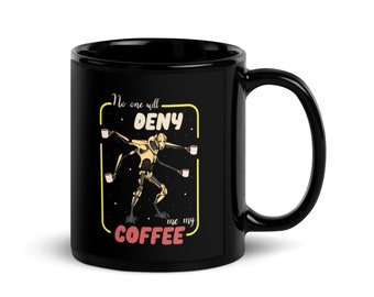 No Denying Coffee Grievous Black Glossy Mug, Grievous Mug, Geek Coffee Mug, Grievous Coffee, Droid Mug