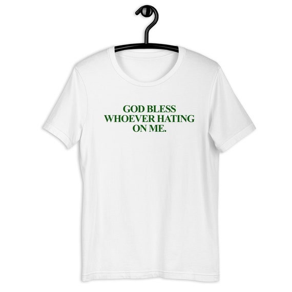 God Bless Whoever Hating on Me Unisex T-shirt Green Font - Etsy