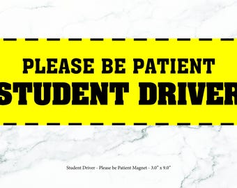 May include: Yellow and black student driver magnet with the text "PLEASE BE PATIENT STUDENT DRIVER". The magnet is 3 inches by 9 inches.