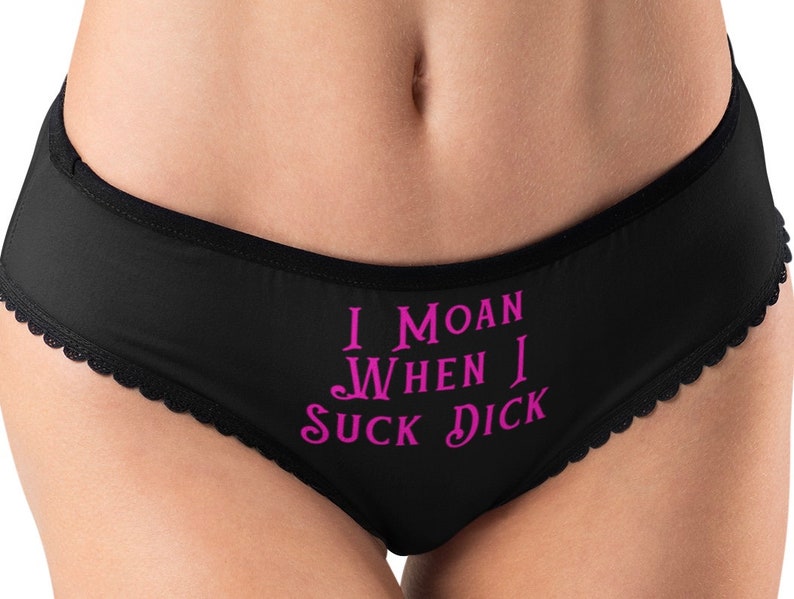 Sexy Panties I Moan When I Suck Dick Funny Cute Se