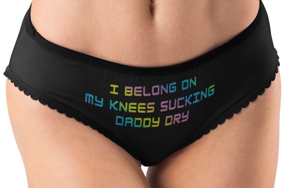 Sexy Panties I Belong on My Knees Sucking Daddy Dry Funny pic