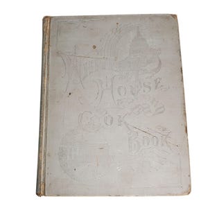 The White House Cookbook 1887 - 1891 Hardcover By Mrs. F.L. Gillette & Hugo Ziemann Vintage