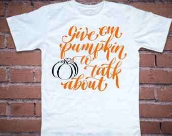 Pumpkin SVG Cut File - Give Em Pumpkin To Talk About - Pumpkin Pun Quote - Pumpkin Cut File - Pumpkin Shirt - Pumpkin PNG