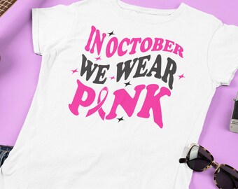 In October We Wear Pink shirt, Breast Cancer Awareness, Breast Cancer shirt,