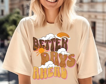 Better Days Ahead Shirt: Bella Canvas Positivity Tee