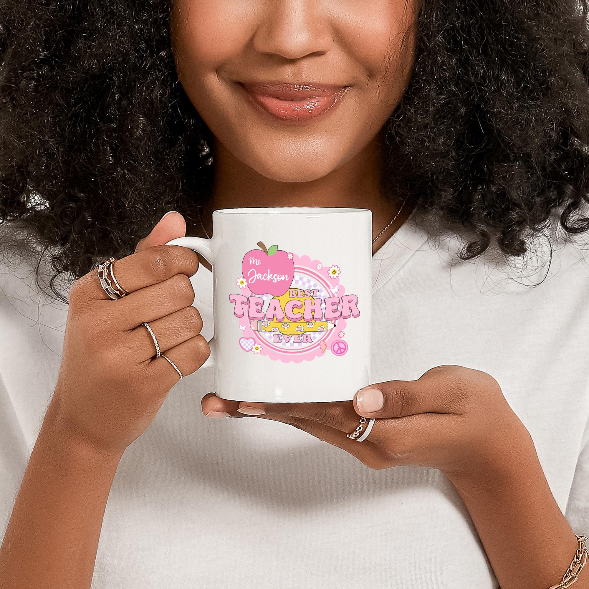 Personalized Best Teacher Ever Mug, Teacher Appreciation Gift - A Unique Teacher Mug with Name, Teacher Gifts for Her