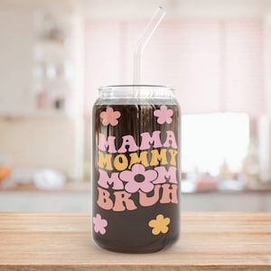 Mama Mommy Mom Bruh Iced Coffee Cup for Mothers - Great Gift for Her on Mothers Day, Birthdays, Christmas & More - 16oz Glass Cup Tumbler
