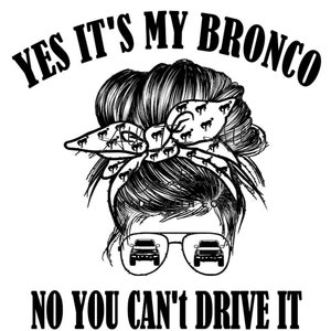 Yes it&#39;s my Bronco No you can&#39;t drive it png digital  file