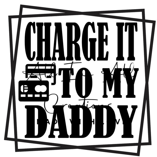 Charge it to my Daddy Png file svg file