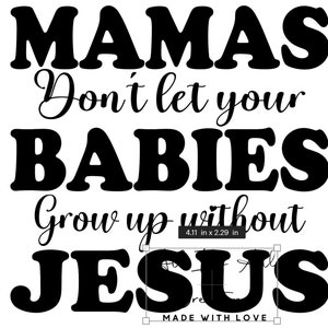 Mamas lassen ihre Babys nicht aufwachsen ohne Jesus png Datei Sublimation