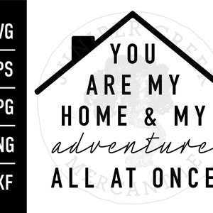 You Are My Home And My Adventure All At Once | SVG Cut File | DXF | Printable JPG | Family
