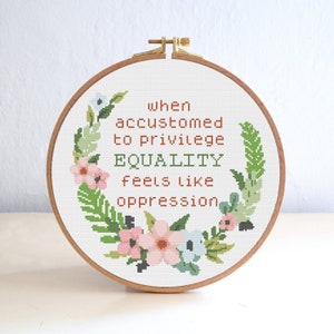 When Accustomed to Privilege Cross Stitch Pattern , Subversive Embroidery , Feminist Quote Cross stitch , Inspirational Pattern