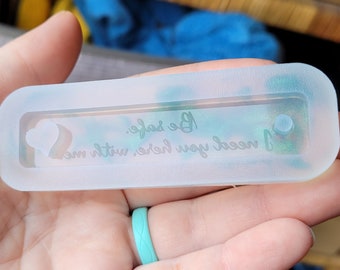 3 inch, Be safe I need you here with me mold, I love you mold, inspirational keychain mold, affirmation mold, mold, Be safe mold