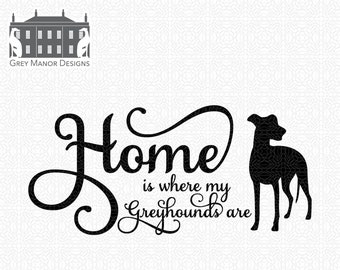 Greyhounds - Home is where my - Printable/Cuttable - File Types .ai, .eps, .pdf, .jpg, .png, .svg