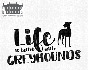 Greyhounds - Life Is Better - Printable/Cuttable - File Types .ai, .eps, .pdf, .jpg, .png, .svg