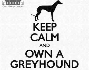 Greyhound - Keep Calm and Own - Printable/Cuttable - File Types .ai, .eps, .pdf, .jpg, .png, .svg