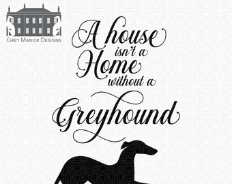 Greyhound - A house isn't a home - Printable/Cuttable - File Types .ai, .eps, .pdf, .jpg, .png, .svg