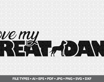 I love my Great Dane - Printable/Cuttable - File Types .ai, .eps, .pdf, .jpg, .png, .svg