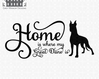 Home is where my Great Dane is - Printable/Cuttable - File Types .ai, .eps, .pdf, .jpg, .png, .svg