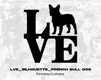 Lve_Silhouette_French Bull Dog - Printable/Cuttable - File Types .eps, .pdf, .jpg, .png, .svg .dfx