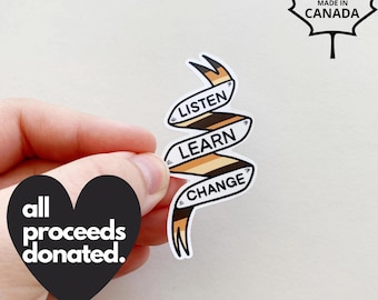 Listen. Learn. Change. Die Cut Vinyl Sticker, 100% Profits Donated, BLM, Activism Sticker, Laptop Decal, Water Bottle Sticker, Canadian