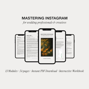 May include: Five smartphones are arranged in a row, showcasing content about Instagram marketing. The title "MASTERING INSTAGRAM for wedding professionals & creatives" is displayed. The description below states "13 Modules - 54 pages - Instant PDF Download - Interactive Workbook."