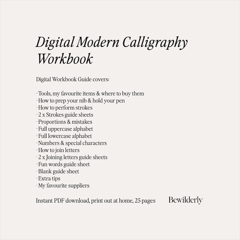 May include: Digital Modern Calligraphy Workbook guide cover with a list of topics including tools, strokes, alphabets, and joining letters. Instant PDF download, print out at home, 25 pages. Bewilderly.
