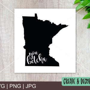 Minnesota You Betcha. Vector SVG Cutting File, Printable png, and Printable jpg. MN State, MN Shape