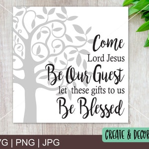 Come Lord Jesus Be Our Guest. Dinner Prayer. Great for signs. Layered SVG Cutting File, Printable png, and Printable jpg.