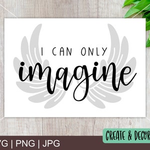 May include: A white background with gray wings and the text "I can only imagine" in black cursive font. The text is centered on the image. The image has the text "Create & Decorate" at the bottom.