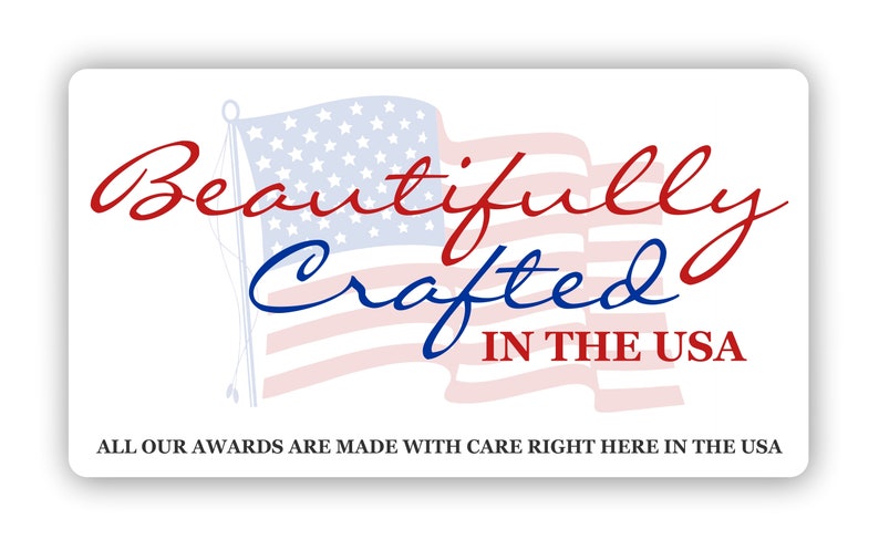 May include: A white card with a red, white, and blue American flag and the text "Beautifully Crafted in the USA". The text "All our awards are made with care right here in the USA" is at the bottom of the card.