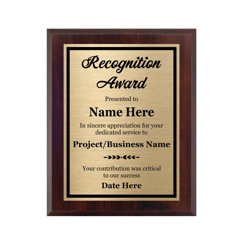 May include: A mahogany-colored plaque with a gold-colored plate. The plate has black text that reads "Recognition Award", "Presented to", "Name Here", "In sincere appreciation for your dedicated service to", "Project/Business Name", "Your contribution was critical to our success", and "Date Here".