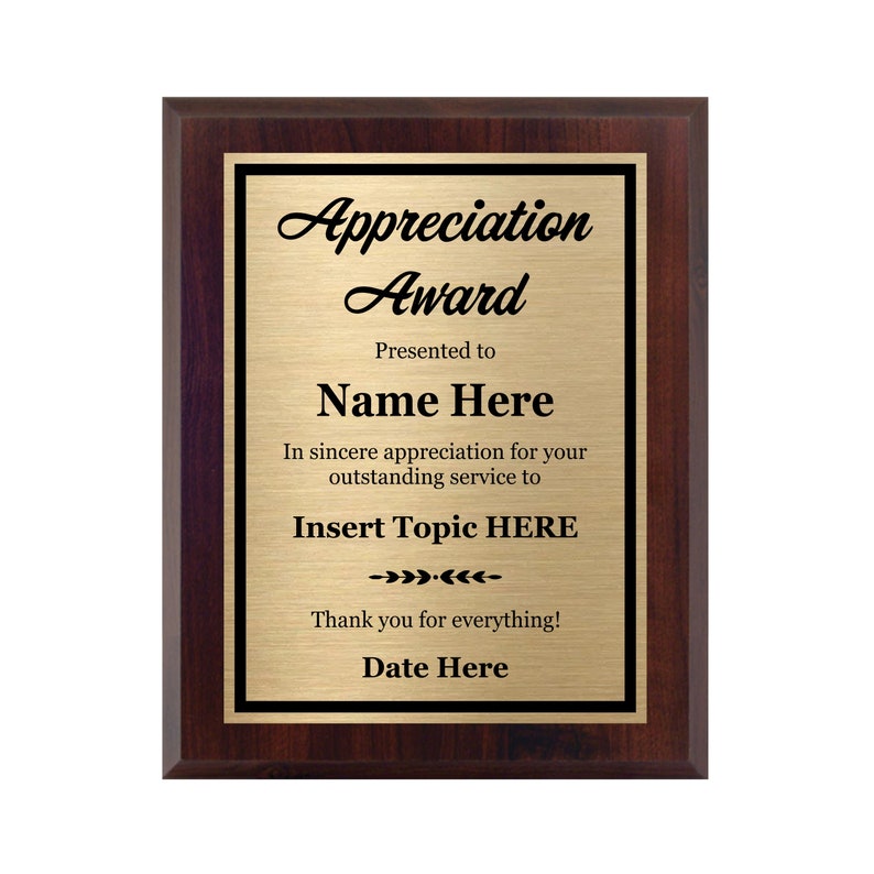 May include: A gold plaque with a mahogany frame, featuring the text "Appreciation Award". The plaque has a black border and the text is in black. The plaque is presented to "Name Here" for their outstanding service to "Insert Topic HERE". The plaque also includes the text "Thank you for everything!" and "Date Here".