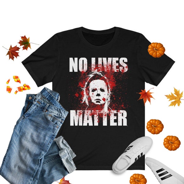 No Lives Matter Halloween T-shirt | Michael Myers Shirt, Halloween Shirt, Women's Halloween Tee, Scary Halloween Shirt, Blood Splatter Shirt